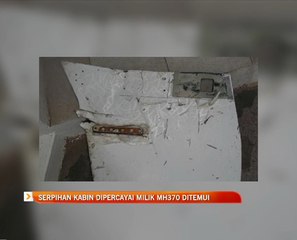Serpihan kabin dipercayai milik MH370 ditemui