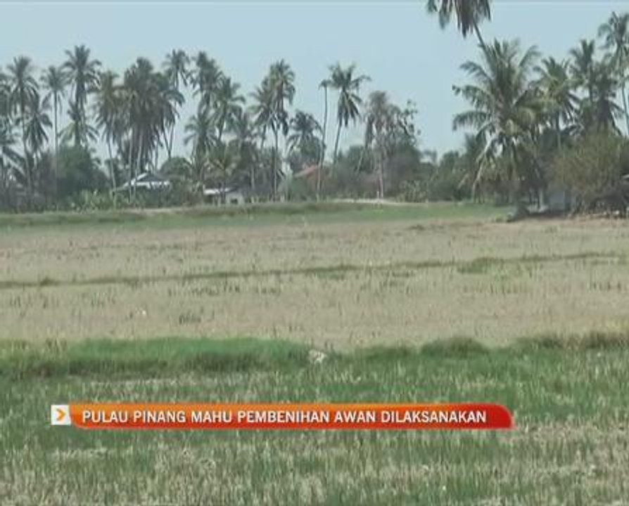Pulau Pinang mahu pembenihan awan dilaksanakan