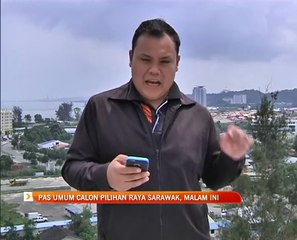 PAS umum calon pilihan raya Sarawak, malam ini
