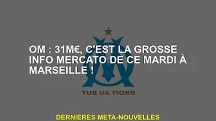 OM : 31 M€, grosse nouvelle pour le Mercato ce mardi à Marseille !