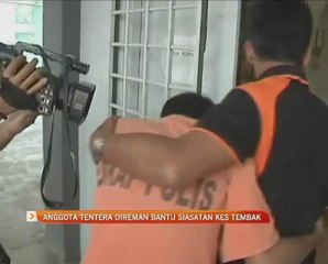 Anggota tentera direman bantu siasatan kes tembak
