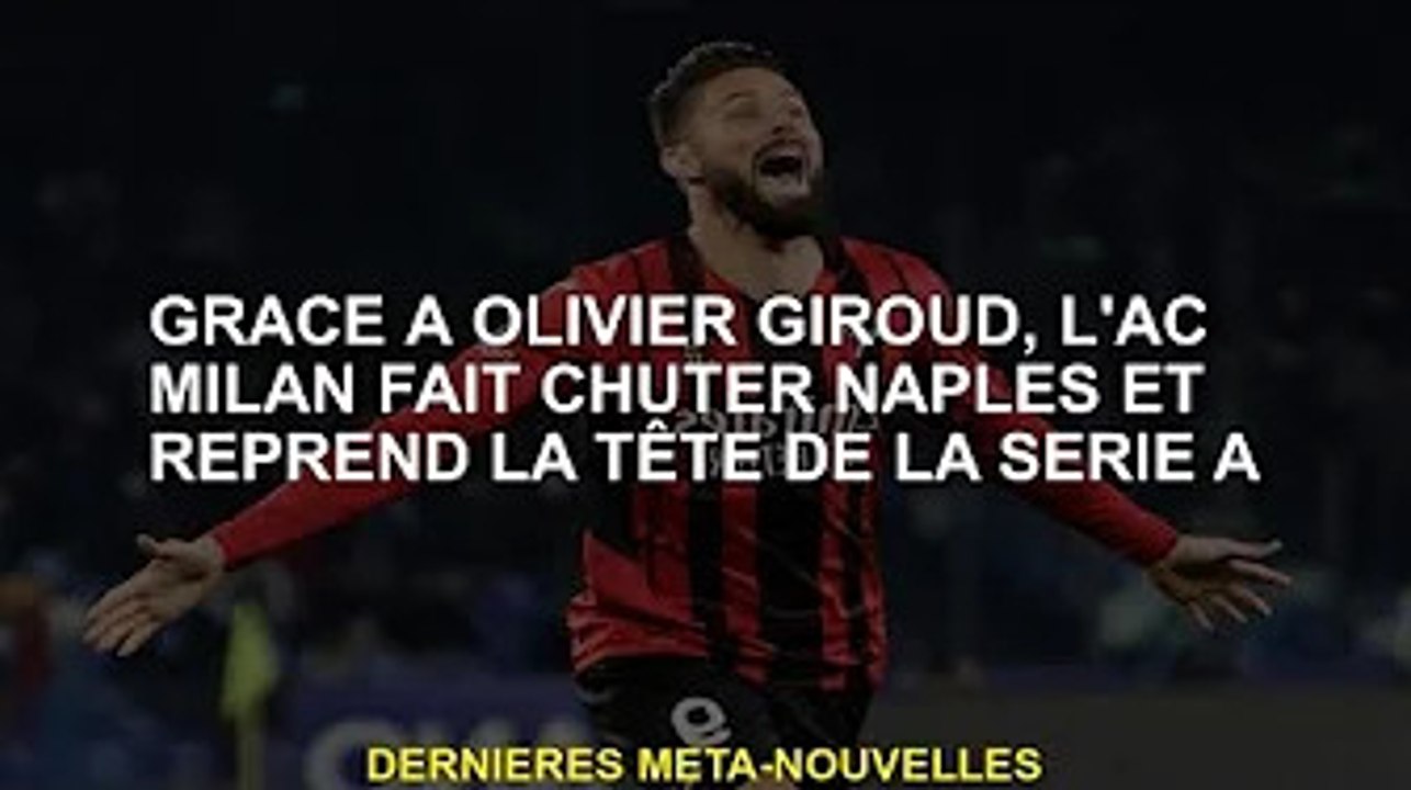 L'AC Milan bat Naples et reprend la tête de la Serie A grâce à Olivier Giroud
