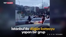 İstanbul'da düğün konvoyu trafikte araçlarını durdurup oynadılar