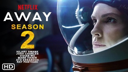 AWAY Season 2 Trailer (2021) Netflix, Release Date, Cast, Episode 1, Ending, Promo, Plot, Teaser