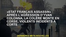 'Assassin national français' : rage en Corse, violence sur Corte après l'invasion d'Ivan Colonna