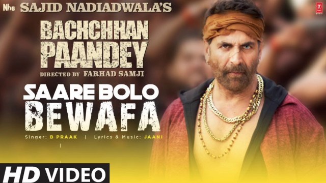 Saare Bolo Bewafa Song B Praak | Bachchhan Paandey | Akshay Kumar | Kriti Sanon, Jaani |Dilsen Kumar | Sajid N Farhad S , Saare Bolo Bewafa B Praak , Saare Bolo Bewafa Song Akshay Kumar , latest hindi songs 2022
