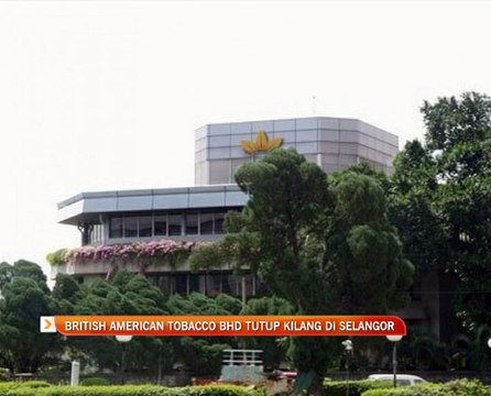 British American Tobacco Bhd tutup kilang di Selangor