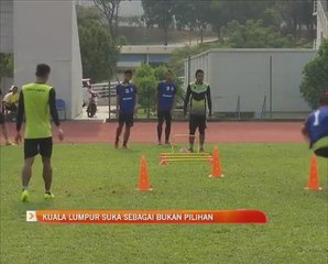 Piala FA: Kuala Lumpur suka sebagai bukan pilihan