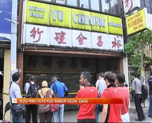 Rugi RM1 juta kes samun kedai emas