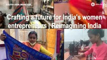 Crafting a future for India's women entrepreneurs | Reimagining India