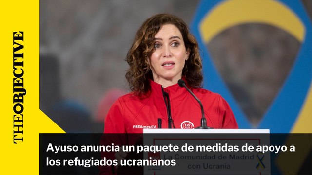 Ayuso anuncia un paquete de medidas de apoyo a los refugiados ucranianos