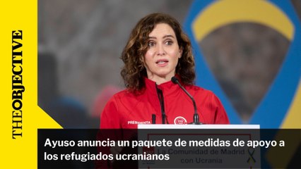 Ayuso anuncia un paquete de medidas de apoyo a los refugiados ucranianos