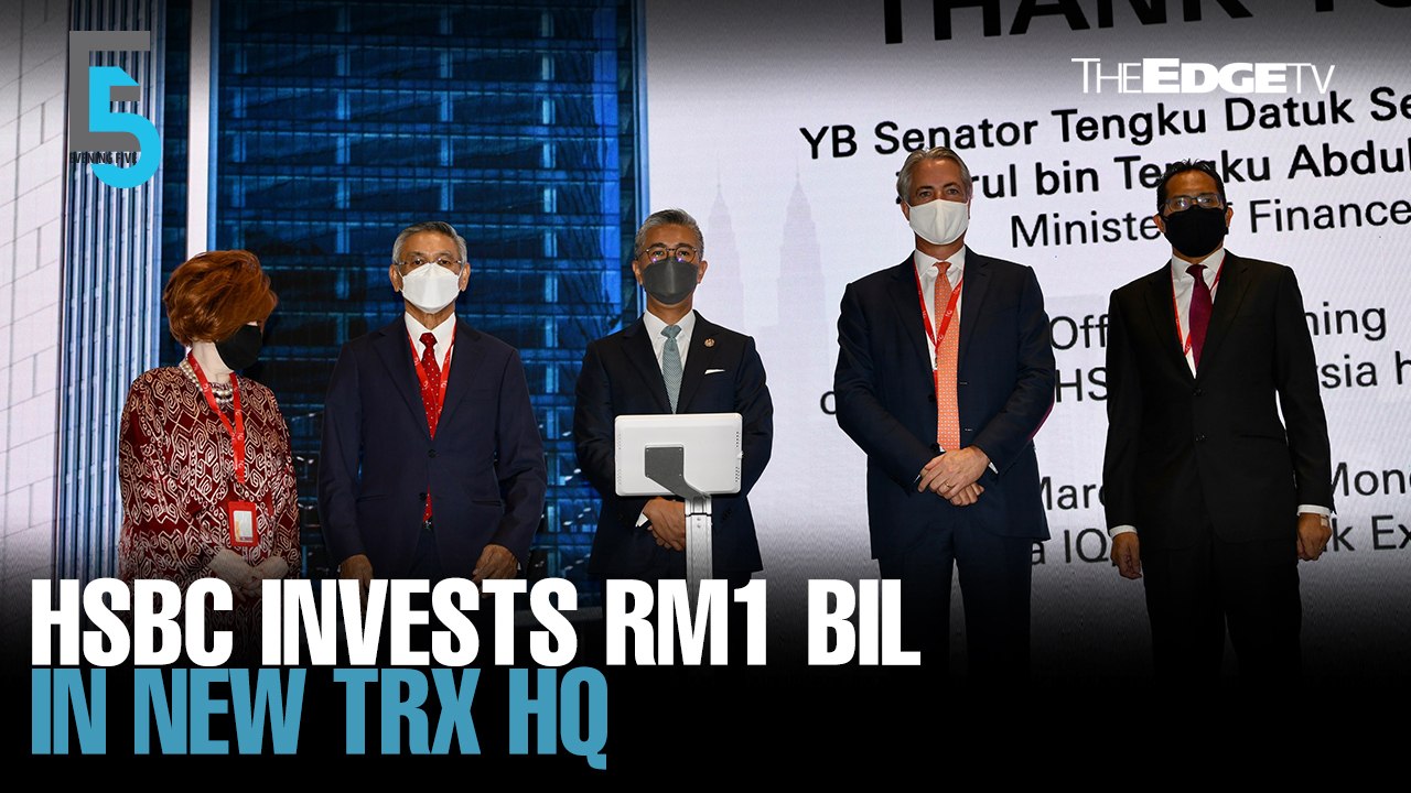 EVENING 5: HSBC invests RM1 bil in new HQ in TRX