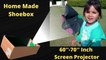 Home Made 60"-70" Inch Smartphone Screen Projector | How to make Shoebox Projector.