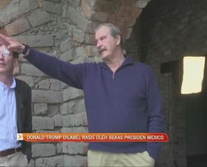 Donald Trump dilabel rasis oleh bekas presiden Mexico
