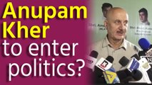 Anupam Kher to enter politics?