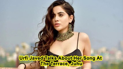 Urfi Javed Talks About Her Song At The Terrace, Juhu