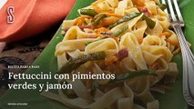 Vídeo Receta: Fettuccini con pimientos verdes y jamón