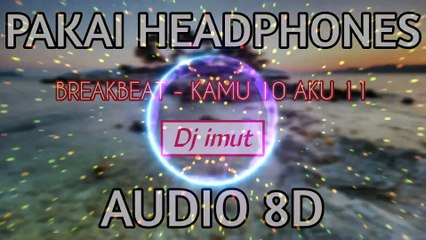 BREAKBEAT  KAMU 10 AKU 11 audio 8D
