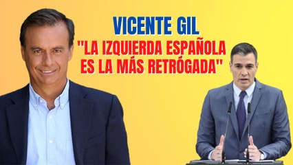 Vicente Gil: “La izquierda española es la más retrógrada de Europa”