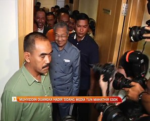 Muhyiddin dijangka hadir sidang media Tun Mahathir esok