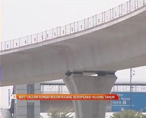 MRT: Laluan Sungai Buloh-Kajang dijangka beroperasi hujung 2016