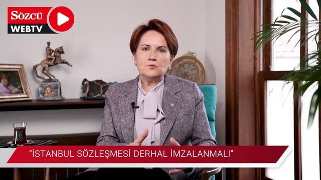 Akşener'den 8 Mart mesajı: İstanbul sözleşmesi derhal imzalanmalı
