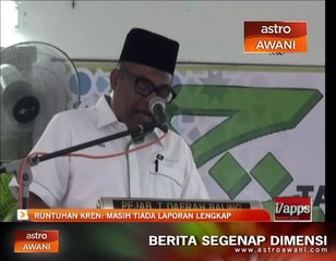 Runtuhan Kren: Masih tiada laporan lengkap