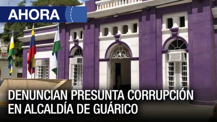 Denuncian presunta corrupción en alcaldía de #Guárico - #07Mar - Ahora