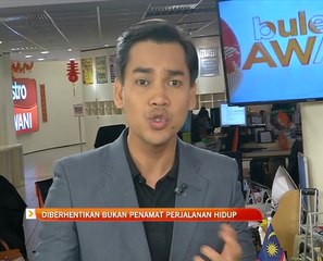 Diberhentikan bukan penamat perjalanan hidup
