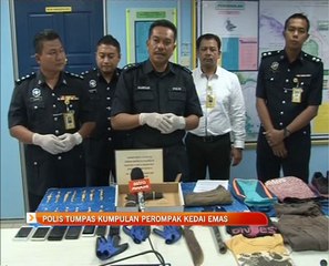 Polis tumpas kumpulan perompak kedai emas