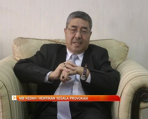 MB Kedah: Hentikan segala provokasi