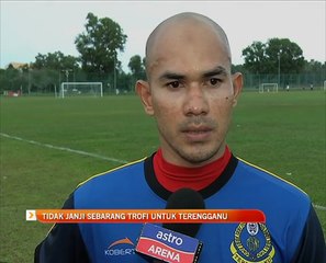 Tidak janji sebarang trofi untuk Terengganu