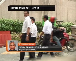 MEF: Ada ijazah bukan lesen dapat kerja