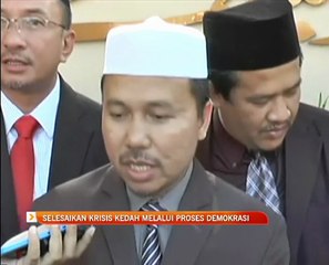 Selesaikan krisis Kedah melalui proses demokrasi