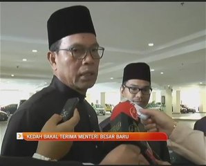 Kedah bakal terima Menteri Besar baru
