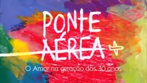 Ponte Aérea Making of (2) Oficial - O Amor