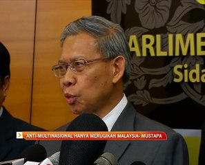 Anti-Multinasional hanya merugikan Malaysia- Mustapa Mohamed