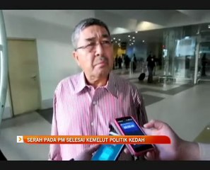 Serah pada PM selesai kemelut politik Kedah