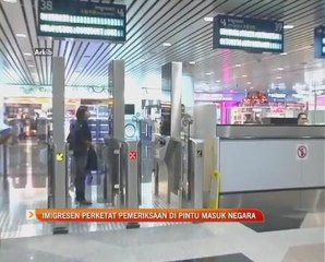Imigresen perketat pemeriksaan di pintu masuk negara