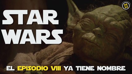 El Episodio VIII ya tiene nombre