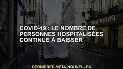 Covid-19 : Les hospitalisations continuent de baisser