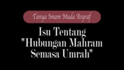 Tanya Imam Muda Asyraf - Mahram Umrah