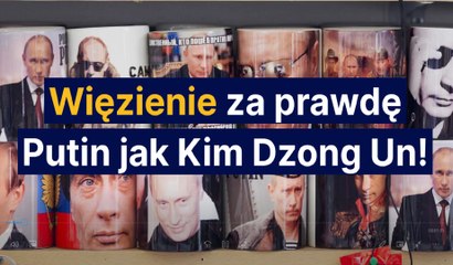 Więzienie za prawdę. Putin jak Kim Dzong Un!