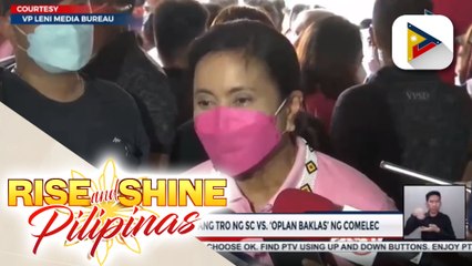 Vice President Robredo, ikinalugod ang TRO ng Supreme Court VS. ‘Oplan Baklas’ ng COMELEC; Mayor Moreno: Hindi puwedeng mamuno ang hindi natin nakikita