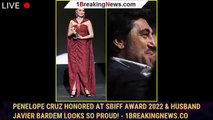 Penelope Cruz Honored at SBIFF Award 2022 & Husband Javier Bardem Looks So Proud! - 1breakingnews.co