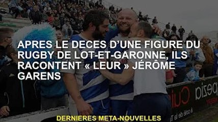 Ils racontent 'leur' ​​Jérôme Garens après la mort d'une figure du rugby du Lot-et-Garonne
