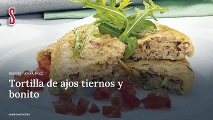 Vídeo Receta: Tortilla de ajos tiernos y bonito