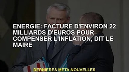 Energie : 22 milliards d'euros nécessaires pour compenser l'inflation, selon Le Maire