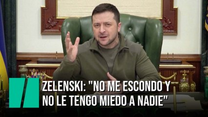 Zelenski: "Estoy en Kiev. No me escondo y no le tengo miedo a nadie"